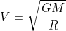 V=\sqrt{\frac{GM}{R}}